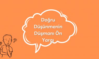 Doğru Düşünmenin Düşmanı Ön Yargı