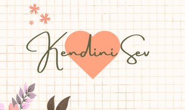 Kendini Sevebilmek (Sevgili Kendim)