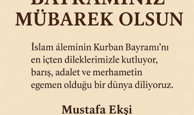 Mustafa Ekşi’den Kurban Bayramı Mesajı: “Barış ve merhametin egemen olduğu bir dünya diliyoruz”