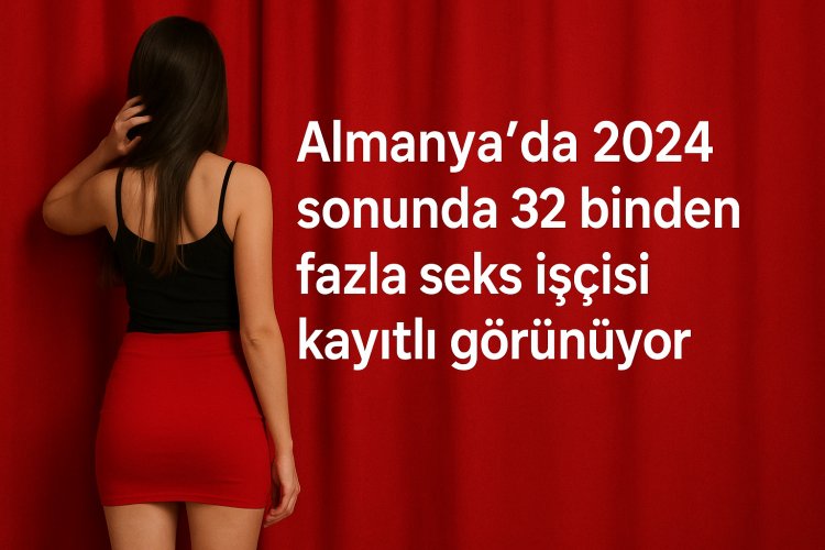 Almanya’da 2024 Sonunda 32 Binden Fazla Seks İşçisi Kayıtlı Görünüyor