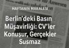 Berlin’deki Basın Müşavirliği: CV’ler Konuşur, Gerçekler Susmaz