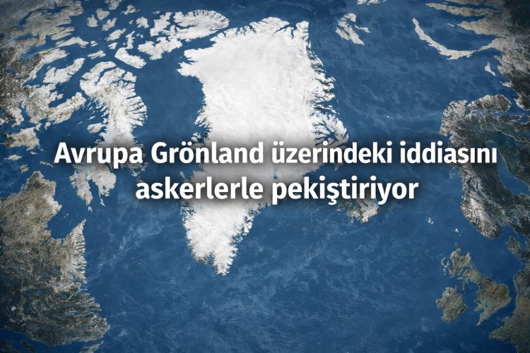 Avrupa’nın Grönland Hamlesi: Askerî Varlık, Jeopolitik Mesaj ve Yeni Arktik Dönem