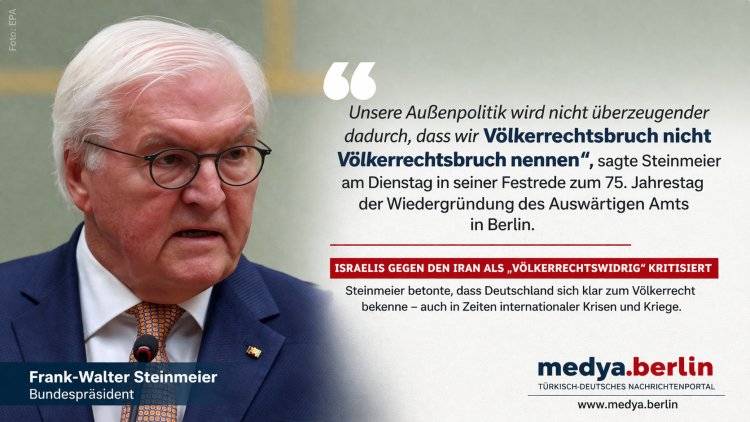 Steinmeier: “Uluslararası hukuku ihlal edeni açıkça söylemeliyiz”