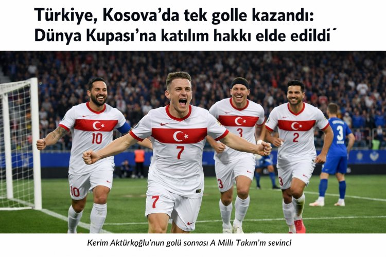Türkiye, Kosova deplasmanında kazandı: Dünya Kupası bileti alındı