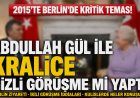 2015’in görünmeyen diplomasi trafiği: Abdullah Gül, Berlin ve “Kraliçe görüşmesi” iddiaları