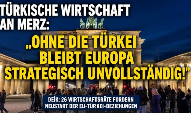 Türkische Wirtschaft richtet offenen Brief an Bundeskanzler Friedrich Merz