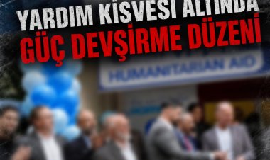 Yardım kisvesi altında güç devşirme düzeni