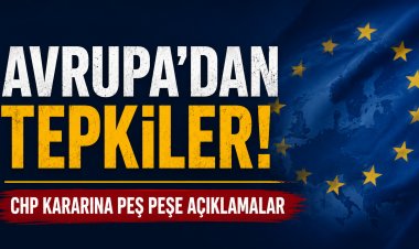 Avrupa’dan CHP kararına peş peşe tepkiler
