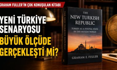 Graham Fuller’in “Yeni Türkiye Cumhuriyeti” Tezleri ve Türkiye’de Gerçekleşenler
