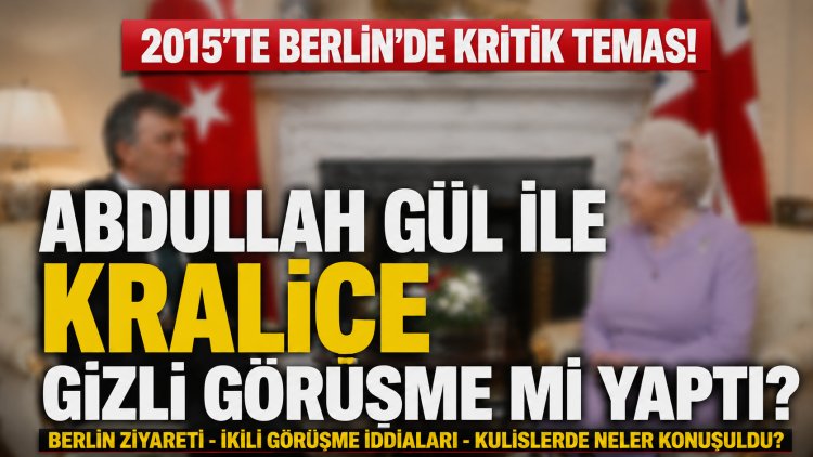 2015’in görünmeyen diplomasi trafiği: Abdullah Gül, Berlin ve “Kraliçe görüşmesi” iddiaları