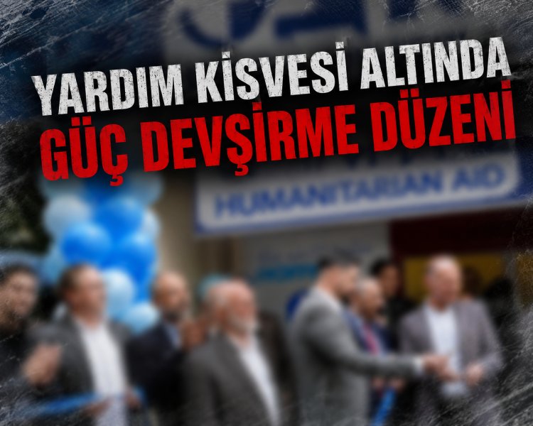 Yardım kisvesi altında güç devşirme düzeni