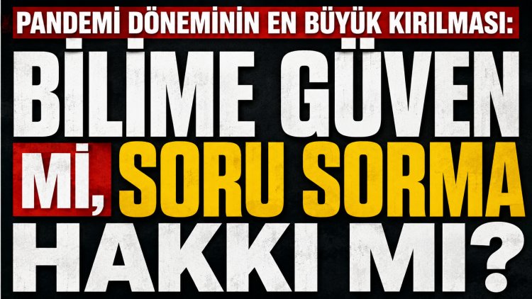 Bilime Güvenmek mi, Soru Sormak mı?