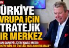Türkiye, Avrupa Sanayisinin Stratejik Merkezi Olma Yolunda: