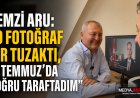 Remzi Aru’dan İlk Kez Açıklama: “O Fotoğraf Bir Tuzaktı, 15 Temmuz’da Doğru Taraftaydım”