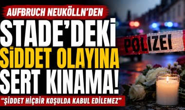 Aufbruch Neukölln’den Stade’deki Şiddet Olayına Sert Kınama