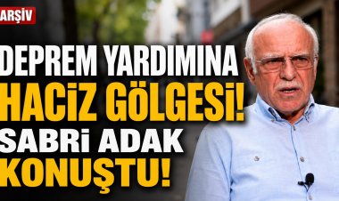 Sabri Adak 20 yıl sonra konuştu: Deprem yardımı neden hesaptan çekildi?
