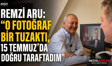 Remzi Aru’dan İlk Kez Açıklama: “O Fotoğraf Bir Tuzaktı, 15 Temmuz’da Doğru Taraftaydım”