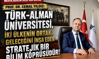 Prof. Dr. Cemal Yıldız: “Türk-Alman Üniversitesi, İki Ülkenin Ortak Geleceğini İnşa Eden Stratejik Bir Bilim Köprüsüdür”