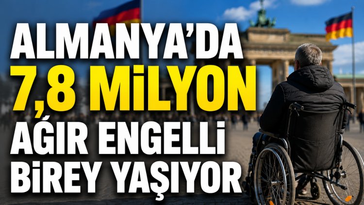 Almanya’da 7,8 Milyon Ağır Engelli Birey Yaşıyor