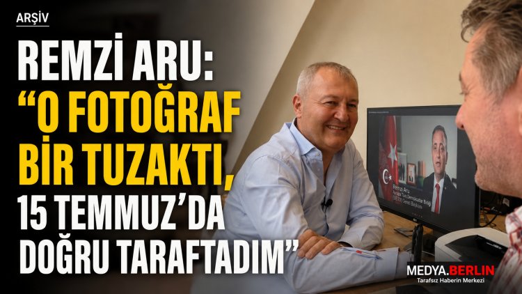 Remzi Aru’dan İlk Kez Açıklama: “O Fotoğraf Bir Tuzaktı, 15 Temmuz’da Doğru Taraftaydım”