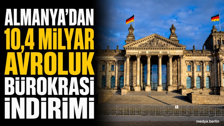 Almanya’dan 10,4 milyar avroluk bürokrasi indirimi
