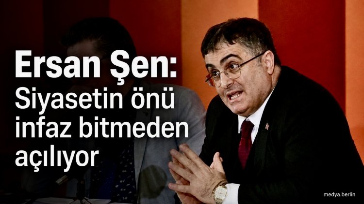 Ersan Şen’den kritik kanun teklifi değerlendirmesi: “Siyasetin önü infaz tamamlanmadan açılıyor”