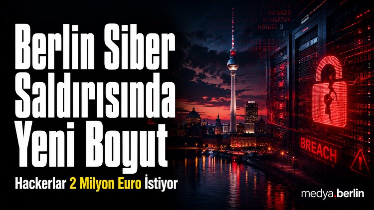 Berlin’de Siber Saldırıda Yeni Boyut: Hackerlar 2 Milyon Euro Fidye İstiyor