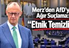 Merz’den AfD’ye Çok Sert Suçlama: “Remigration Etnik Temizlikten Başka Bir Şey Değil”