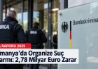 Almanya’da Organize Suçun Bilançosu Ağırlaşıyor: 2,78 Milyar Euro Zarar