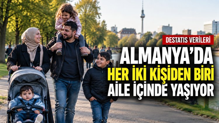 Almanya’da Her İki Kişiden Biri Aile İçinde Yaşıyor