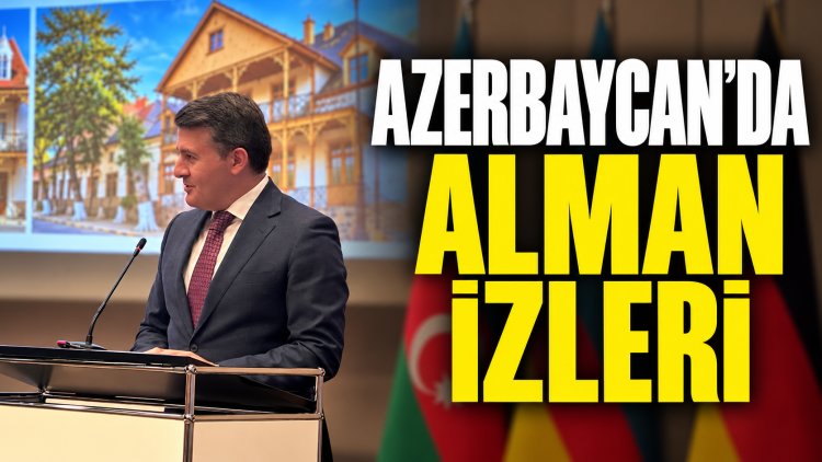 Azerbaycan’daki Alman mirası Berlin’de gündeme taşındı