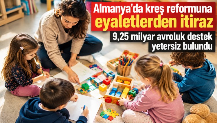 Almanya’da kreş reformuna eyaletlerden itiraz: 9,25 milyar avroluk destek yetersiz bulundu